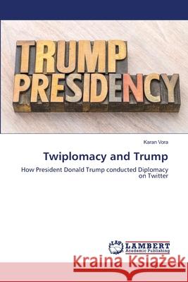 Twiplomacy and Trump Karan Vora 9786203308099 LAP Lambert Academic Publishing