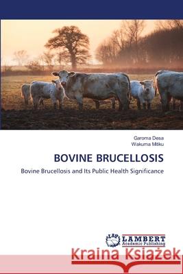 Bovine Brucellosis Garoma Desa Wakuma Mitiku 9786203308259 LAP Lambert Academic Publishing