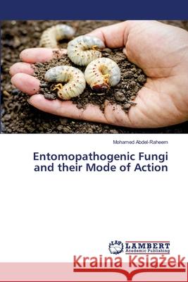 Entomopathogenic Fungi and their Mode of Action Mohamed Abdel-Raheem 9786203308433 LAP Lambert Academic Publishing