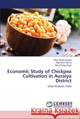 Economic Study of Chickpea Cultivation in Auraiya District Vikas Singh Sengar Rajit Ram Verma Ravi Pratap Singh 9786203308587