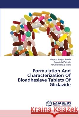 Formulation And Characterization Of Bioadhesieve Tablets Of Gliclazide Gnyana Ranjan Parida Gurudutta Pattnaik Amulyaratana Behera 9786203308990