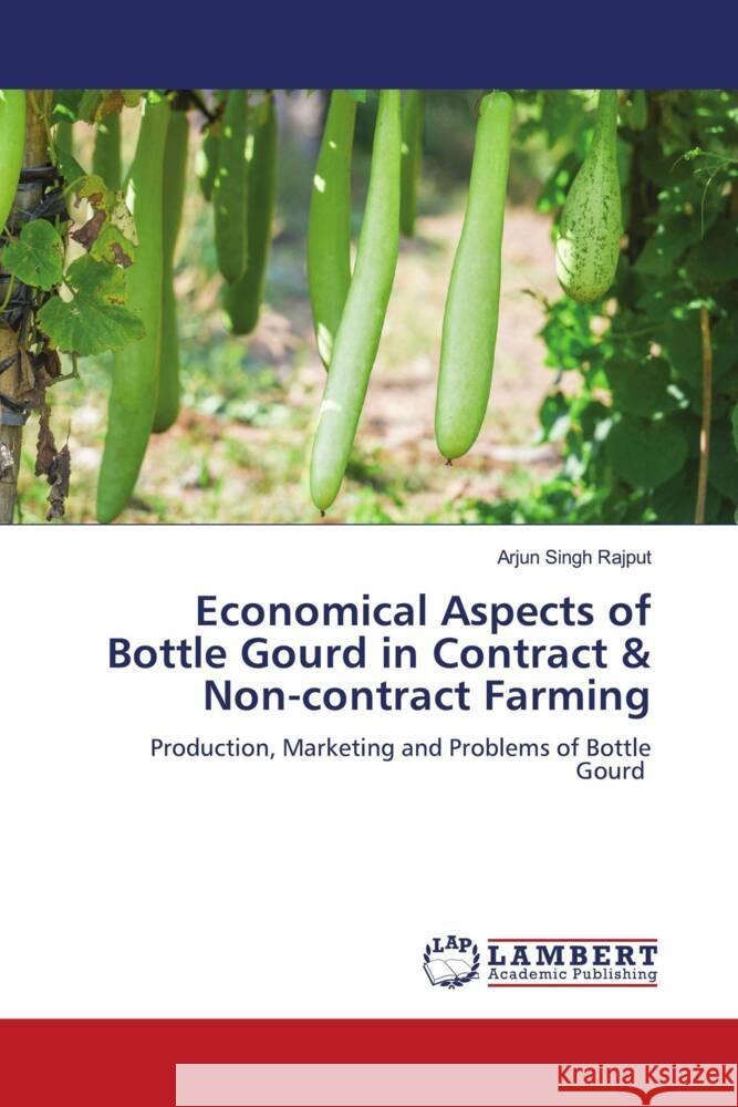 Economical Aspects of Bottle Gourd in Contract & Non-contract Farming Rajput, Arjun Singh 9786203309010