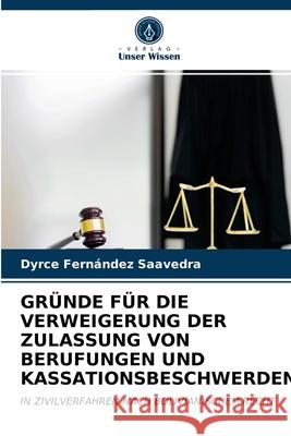 Gründe Für Die Verweigerung Der Zulassung Von Berufungen Und Kassationsbeschwerden Dyrce Fernández Saavedra 9786203309522
