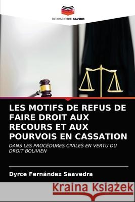 Les Motifs de Refus de Faire Droit Aux Recours Et Aux Pourvois En Cassation Fern 9786203309546