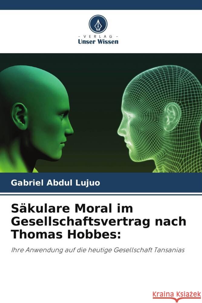 S?kulare Moral im Gesellschaftsvertrag nach Thomas Hobbes Gabriel Abdul Lujuo 9786203311006 Verlag Unser Wissen