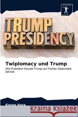 Twiplomacy und Trump Karan Vora 9786203311648 Sciencia Scripts