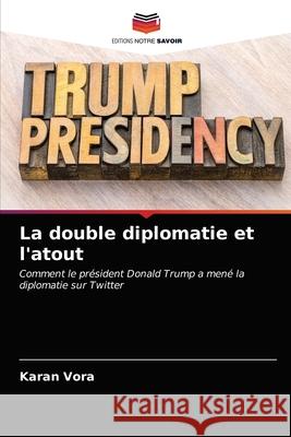 La double diplomatie et l'atout Karan Vora 9786203311679 Editions Notre Savoir