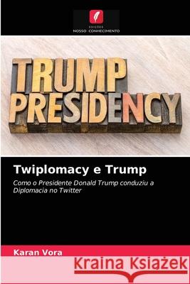 Twiplomacy e Trump Karan Vora 9786203311716 Edicoes Nosso Conhecimento