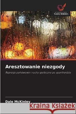 Aresztowanie niezgody Dale McKinley 9786203312089 International Book Market Service Ltd