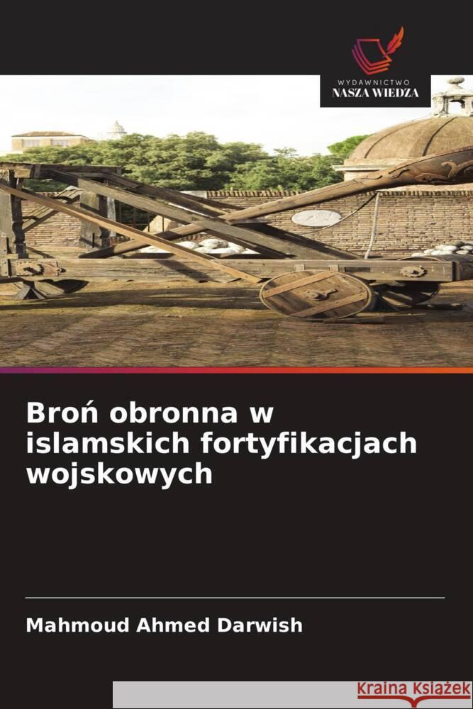 Bron obronna w islamskich fortyfikacjach wojskowych Darwish, Mahmoud Ahmed 9786203312119