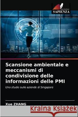 Scansione ambientale e meccanismi di condivisione delle informazioni delle PMI ZHANG Xue ZHANG 9786203312935 KS OmniScriptum Publishing