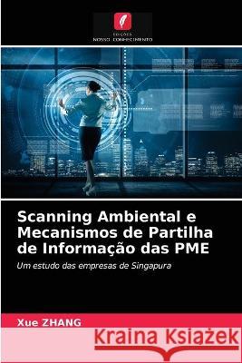 Scanning Ambiental e Mecanismos de Partilha de Informação das PME Xue Zhang 9786203312966 Edicoes Nosso Conhecimento