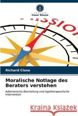 Moralische Notlage des Beraters verstehen Richard Close 9786203313543