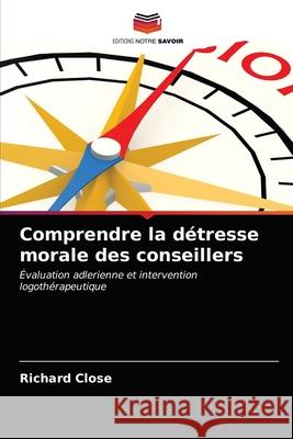 Comprendre la détresse morale des conseillers Richard Close 9786203313567