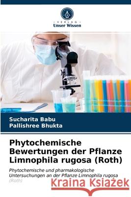 Phytochemische Bewertungen der Pflanze Limnophila rugosa (Roth) Sucharita Babu, Pallishree Bhukta 9786203313628 Verlag Unser Wissen