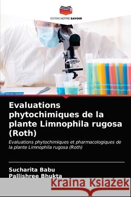 Evaluations phytochimiques de la plante Limnophila rugosa (Roth) Sucharita Babu Pallishree Bhukta 9786203313642
