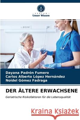 Der Ältere Erwachsene Dayana Padrón Fumero, Carlos Alberto López Hernández, Noidel Gómez Fadraga 9786203313703