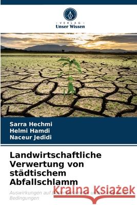 Landwirtschaftliche Verwertung von städtischem Abfallschlamm Sarra Hechmi, Helmi Hamdi, Naceur Jedidi 9786203313789 Verlag Unser Wissen
