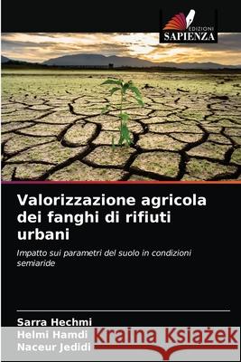 Valorizzazione agricola dei fanghi di rifiuti urbani Sarra Hechmi, Helmi Hamdi, Naceur Jedidi 9786203313819 Edizioni Sapienza