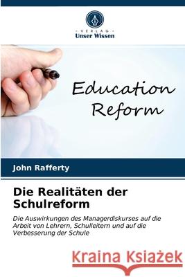 Die Realitäten der Schulreform John Rafferty 9786203314069