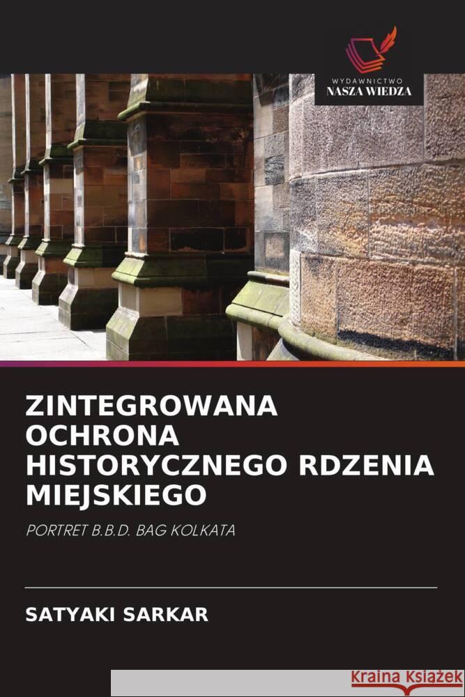 ZINTEGROWANA OCHRONA HISTORYCZNEGO RDZENIA MIEJSKIEGO Sarkar, Satyaki 9786203314199