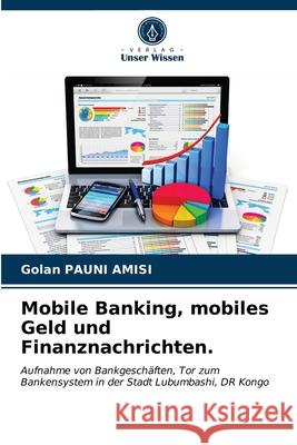 Mobile Banking, mobiles Geld und Finanznachrichten. Golan Pauni Amisi 9786203314328