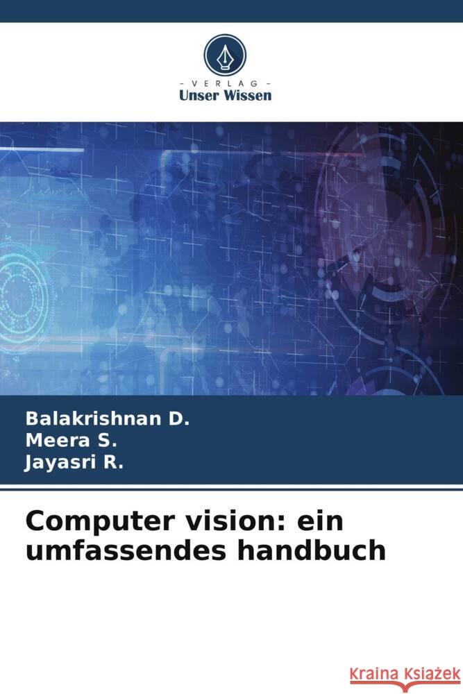 Computer vision: ein umfassendes handbuch D., Balakrishnan, S., Meera, R., Jayasri 9786203314373 Verlag Unser Wissen