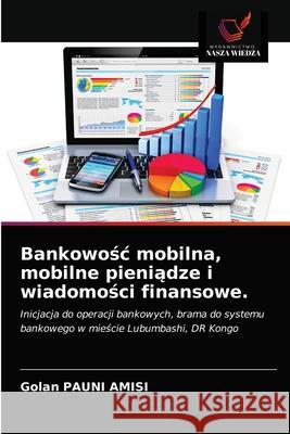 Bankowośc mobilna, mobilne pieniądze i wiadomości finansowe. Pauni Amisi, Golan 9786203314380