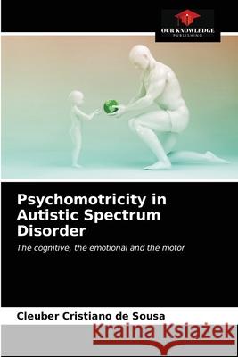Psychomotricity in Autistic Spectrum Disorder Cleuber Cristiano d 9786203315561 Our Knowledge Publishing