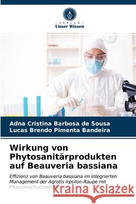 Wirkung von Phytosanitärprodukten auf Beauveria bassiana Adna Cristina Barbosa de Sousa, Lucas Brendo Pimenta Bandeira 9786203316025