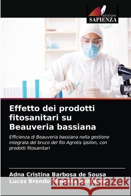 Effetto dei prodotti fitosanitari su Beauveria bassiana Adna Cristina Barbosa de Sousa Lucas Brendo Pimenta Bandeira 9786203316063 Edizioni Sapienza