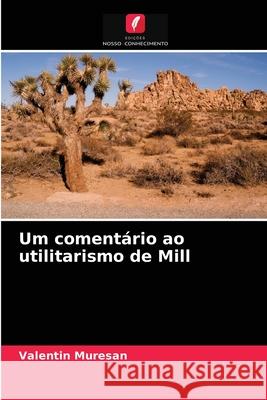 Um comentário ao utilitarismo de Mill Valentin Muresan 9786203316162 Edicoes Nosso Conhecimento