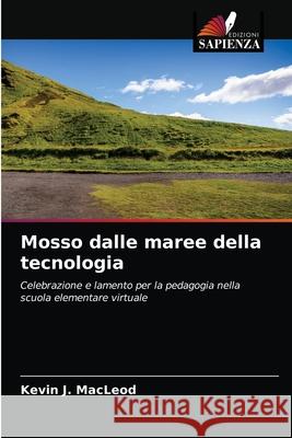 Mosso dalle maree della tecnologia Kevin J MacLeod 9786203316261 Edizioni Sapienza