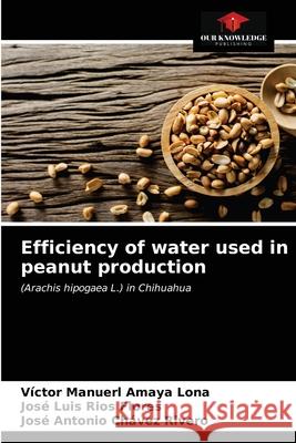 Efficiency of water used in peanut production V Amay Jos 9786203316414 Our Knowledge Publishing