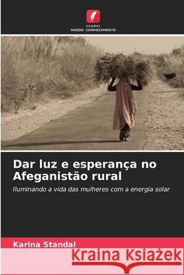 Dar luz e esperança no Afeganistão rural Karina Standal 9786203316674 Edicoes Nosso Conhecimento