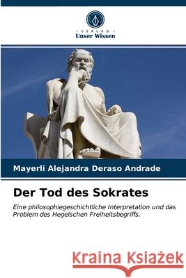 Der Tod des Sokrates Mayerli Alejandra Deraso Andrade 9786203317022