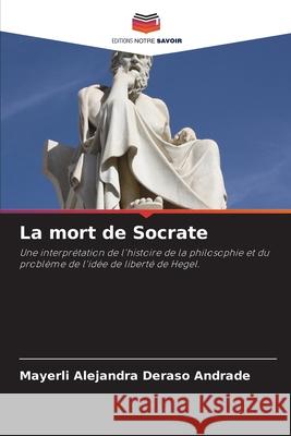 La mort de Socrate Mayerli Alejandra Deras 9786203317046 Editions Notre Savoir