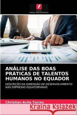 Análise Das Boas Práticas de Talentos Humanos No Equador Christian Avila Torres 9786203317923