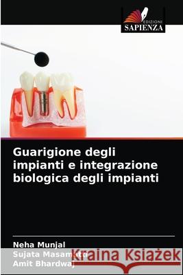 Guarigione degli impianti e integrazione biologica degli impianti Neha Munjal, Sujata Masamatti, Amit Bhardwaj 9786203318067