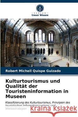 Kulturtourismus und Qualität der Touristeninformation in Museen Robert Michell Quispe Guizado 9786203318340