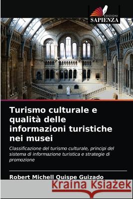 Turismo culturale e qualità delle informazioni turistiche nei musei Quispe Guizado, Robert Michell 9786203318364