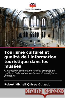 Tourisme culturel et qualité de l'information touristique dans les musées Quispe Guizado, Robert Michell 9786203318418