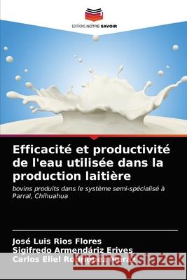 Efficacité et productivité de l'eau utilisée dans la production laitière Ríos Flores, José Luis 9786203318678