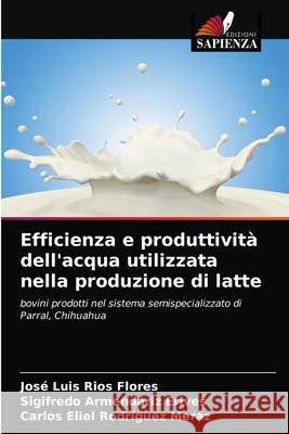Efficienza e produttività dell'acqua utilizzata nella produzione di latte Ríos Flores, José Luis 9786203318685 KS OmniScriptum Publishing