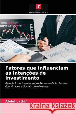 Fatores que Influenciam as Intenções de Investimento Abdul Lathif 9786203318838 Edicoes Nosso Conhecimento