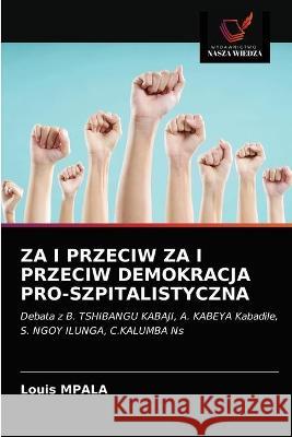 Za I Przeciw Za I Przeciw Demokracja Pro-Szpitalistyczna Louis Mpala 9786203319095 Wydawnictwo Nasza Wiedza