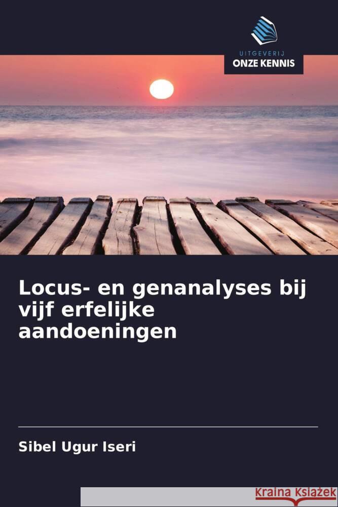 Locus- en genanalyses bij vijf erfelijke aandoeningen Ugur Iseri, Sibel 9786203319330 Uitgeverij Onze Kennis