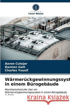 Wärmerückgewinnungssystem in einem Bürogebäude Aaron Cutajar, Damien Gatt, Charles Yousif 9786203319378 Verlag Unser Wissen
