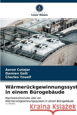 Wärmerückgewinnungssystem in einem Bürogebäude Aaron Cutajar, Damien Gatt, Charles Yousif 9786203319378