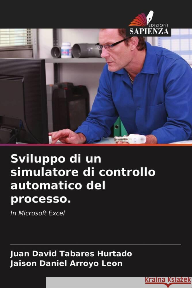 Sviluppo di un simulatore di controllo automatico del processo. Arroyo Leon Jaison Daniel Arroyo Leon 9786203319903 KS OmniScriptum Publishing